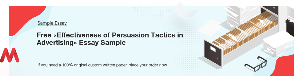 Free «Effectiveness of Persuasion Tactics in Advertising» Essay Sample