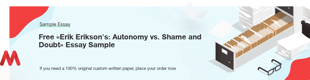 Free «Erik Erikson's: Autonomy vs. Shame and Doubt» Essay Sample