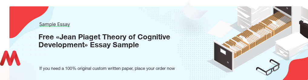 Free «Jean Piaget Theory of Cognitive Development» Essay Sample