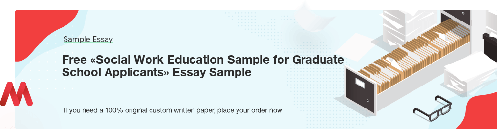 Free «Social Work Education Sample for Graduate School Applicants» Essay Sample