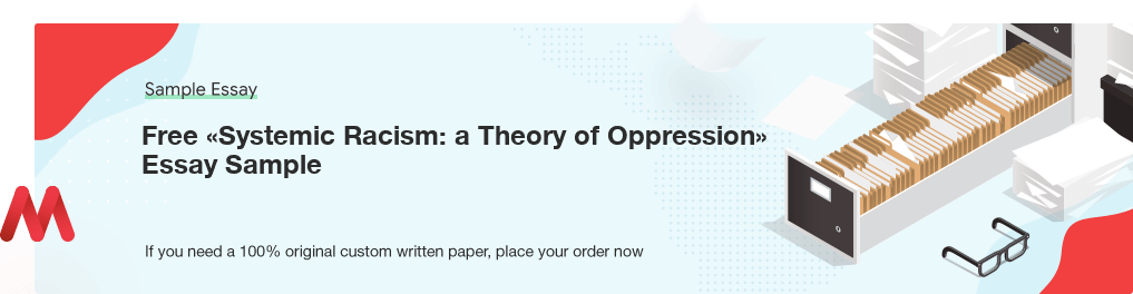 Free «Systemic Racism: a Theory of Oppression» Essay Sample