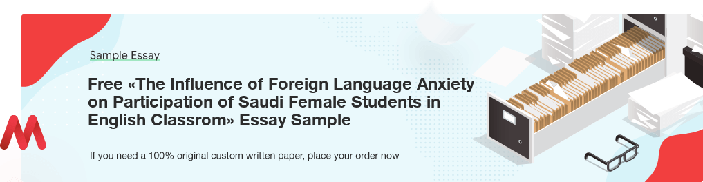 Free «The Influence of Foreign Language Anxiety on Participation of Saudi Female Students in English Classrom» Essay Sample